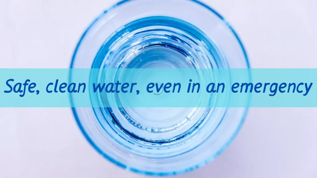 Safe, clean water, even in an emergency